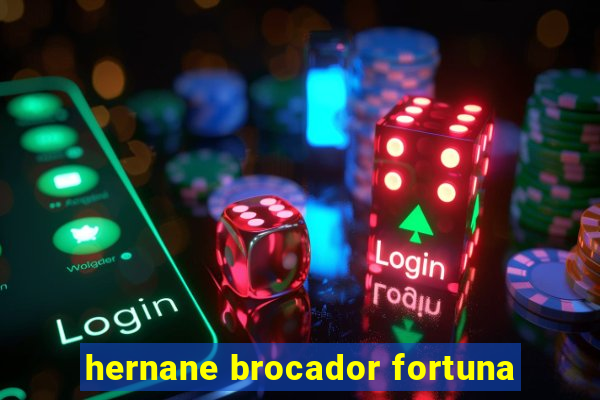 hernane brocador fortuna